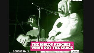 The Moldy Peaches  Whos Got the Crack Lyrics [upl. by Lalib]