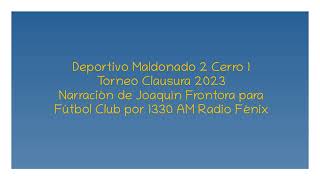 Deportivo Maldonado 2 Cerro 1  Clausura 2023 por Joaquín Frontora [upl. by Alfie]