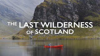 THE LAST WILDERNESS OF SCOTLAND  A canoe expedition into a remote corner of the SCOTTISH HIGHLANDS [upl. by Perle]