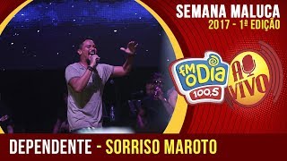 Dependente  Sorriso Maroto Semana Maluca 2017 [upl. by Morris]