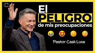 Pastor Cash Luna  El peligro de mis preocupaciones  Prédicas cristianas 2024 [upl. by Severen]