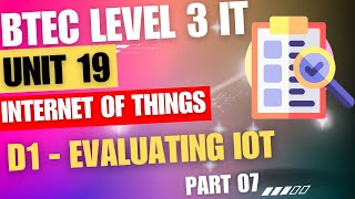 BTEC Level 3 IT  Unit 19  Internet Of Things  Part 07  quotD1quot  Evaluating IoT [upl. by Acirea]