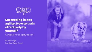 A webinar for succeeding in dog agility How to train effectively by yourself [upl. by Mollie]