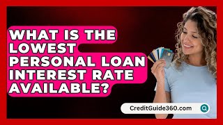 What Is the Lowest Personal Loan Interest Rate Available  CreditGuide360com [upl. by Gnel]