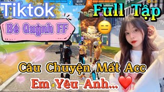 Tik Tok Free Fire  Phim ngắn Câu Chuyện Mất Acc em yêu anh ”FULL Tập  Bé Quỳnh FF [upl. by Atoel243]