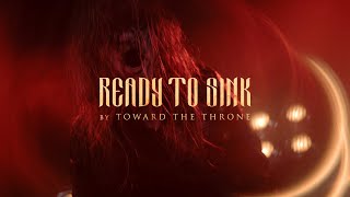 TOWARD THE THRONE  Ready to Sink OFFICIAL VIDEO [upl. by Schiro]