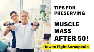 How to Fight Sarcopenia  Tips for Preserving Muscle Mass After 50 [upl. by Naesyar]