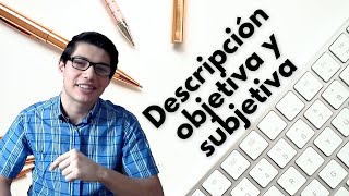 Descripción objetiva y subjetiva ¿cómo y cuándo las uso [upl. by Aicats311]