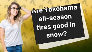 Are Yokohama allseason tires good in snow [upl. by Briny]