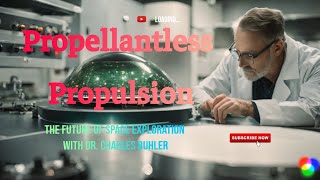 Dr Charles Buhler Propellantless Propulsion explained The Future of Space Exploration [upl. by Necyrb586]