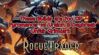 My Rogue Trader Builds are too OP  Pyromancer vs Uralon amp Daybreak Unfair Grimdark [upl. by Gareri871]