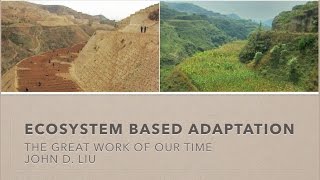 Ecosystem Based Adaptation  by John D Liu FULL VIDEO The Great Work Of Our Time [upl. by Joan]