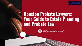 Houston Probate Lawyers Your Guide to Estate Planning and Probate Law [upl. by Crystal]