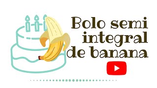 Bolo semi integral de banana [upl. by Carberry749]