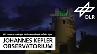 Johannes Kepler Observatorium des DLR Mit Lasertechnologie dem Weltraumschrott auf der Spur [upl. by Ede514]