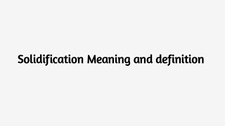 Solidification Meaning Etymology and Definition [upl. by Moazami290]