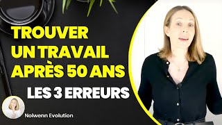 Comment retrouver du travail après 50 ans  les 3 erreurs [upl. by Anitnelav]