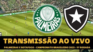 PALMEIRAS X BOTAFOGO TRANSMISSÃO AO VIVO DIRETO DO ALLIANZ PARQUE  CAMPEONATO BRASILEIRO 2023 [upl. by Odyssey]