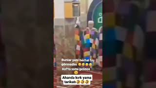 Allah onları da bizi de affetsin  Kırk yama tarikatı nedir ya hu ☺ komik kahkaha mizah [upl. by Ecnarrat]