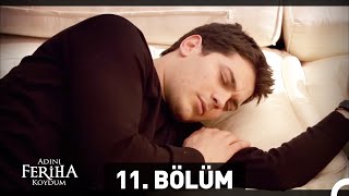 Adını Feriha Koydum 11 Bölüm [upl. by Eiblehs]