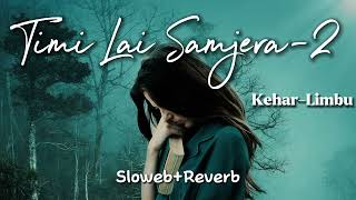 kehar limbu Timi lai samjhera 2slowebrevarb Lofi song 🧡KT2QK [upl. by Anilrats]