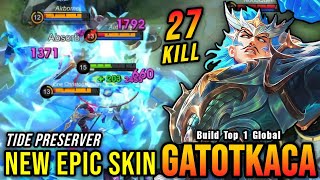 27 Kills Tide Preserver Gatotkaca New EPIC Skin  Build Top 1 Global Gatotkaca  MLBB [upl. by Hestia834]