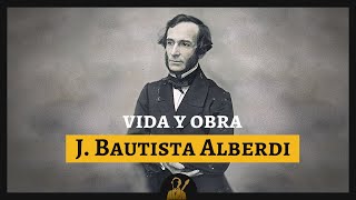 Vida y Obra de Juan Bautista Alberdi  DOCUMENTAL [upl. by Gerstein136]