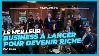 Le Meilleur Business à Lancer pour Devenir Riche en 2025 [upl. by Wane]