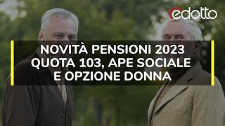 Novità pensioni 2023 Quota 103 APE sociale e opzione donna [upl. by Novyart]