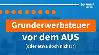 Grunderwerbsteuer vor dem AUS – oder etwa doch nicht [upl. by Ylrebmyk]