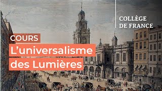 L’universalisme des Lumières  débats et controverses 3  Antoine Lilti 20232024 [upl. by Puiia]