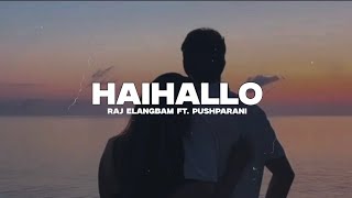 Haihallo Lyrics  Raj Elangbam  Pushparani  Manipuri new song [upl. by Nroht101]