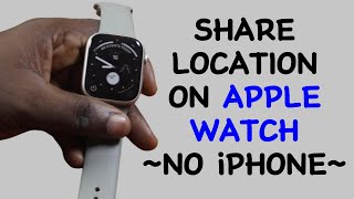 How to Share Location on Apple Watch without iPhone [upl. by Victory]