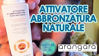 ATTIVATORE ABBRONZATURA VELOCE E NATURALE  Arangara  Another and More [upl. by Daniella]