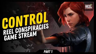 Control  Reel Conspiracies Game Stream Pt1 [upl. by Bud341]