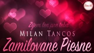 Zamilovane Piesne  Milan Tancos  ZIJEM LEN PRE TEBA [upl. by Archaimbaud]