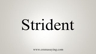 How To Say Strident [upl. by Hayne]