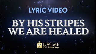 🎙️ Lyric Video BY HIS STRIPES WE ARE HEALED  Scripture Song ISAIAH 5347  Love Me [upl. by Aenad]