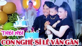 Nghệ Sĩ Lê Văn Gàn Lần Đầu Tiên Tổ Chức Thôi Nôi Con Với Sự Có Mặt Nhiêu Nghệ Sĩ  Nhạc Sĩ Ưu Tú [upl. by Lunn]