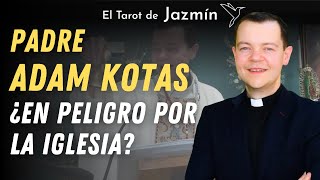 Padre Adam Kotas ¿en peligro por la iglesia  El Tarot Responde [upl. by Wilow]