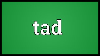 Tad Meaning [upl. by Atwater]