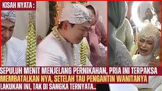 10 Menit Sebelum Akad Nikah Pria Ini Batalkan Pernikahanya Setlah Tau Wanitanya Lakukan IniTrnyata [upl. by Ardeen]