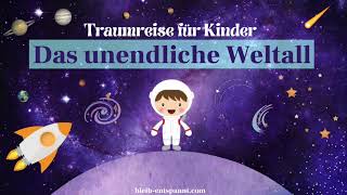 Traumreise für Kinder zum Einschlafen  Das unendliche Weltall  Fantasiereise Weltraum für Kinder [upl. by Tuchman]