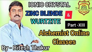 IONIC CRYSTAL  ZINC BLENDE  WURTZITE STRUCTURE PART  XIII BY  RITESH THAKUR [upl. by Midan259]