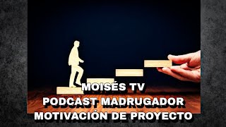 MOISES LA MOTIVACION DE PROYESTO PODCAST MADRUGADOR [upl. by Kutchins]