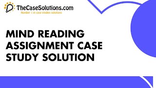 Mind Reading Assignment Case Study Solution [upl. by Styles]