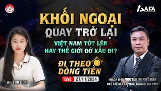 KHỐI NGOẠI QUAY TRỞ LẠI VIỆT NAM TỐT LÊN HAY THẾ GIỚI ĐỠ XẤU ĐI  ĐTDT 27112024 [upl. by Elorac]