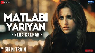 Matlabi Yariyan  The Girl On The Train  Parineeti Chopra  Neha Kakkar  Vipin Patwa  Kumaar [upl. by Kared]