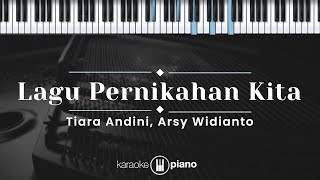 Lagu Pernikahan Kita  Tiara Andini Arsy Widianto KARAOKE PIANO [upl. by Ainalem737]