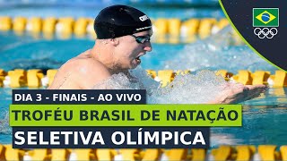 TROFÉU BRASIL DE NATAÇÃO  SELETIVA OLÍMPICA  FINAIS  DIA 3  AO VIVO [upl. by Chelton]